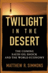 Twilight in the Desert: The Coming Saudi Oil Shock and the World Economy