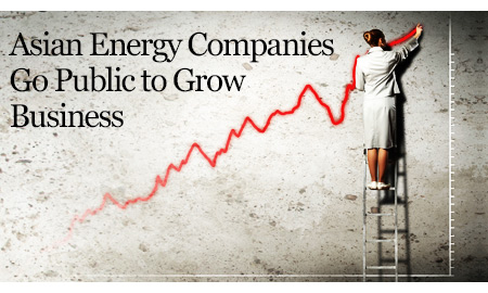 Asian Energy Companies Go Public to Grow Business