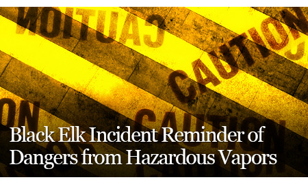 Black Elk Incident Reminder of Dangers from Hazardous Vapors